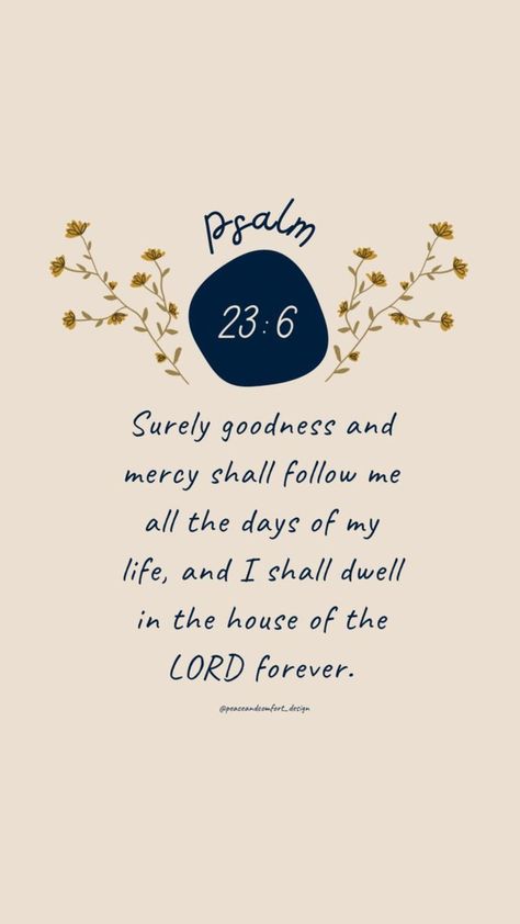 Psalm 23:6 #bibleverse Psalm 23 6, Surely Goodness And Mercy, Family Book, Christian Stuff, Psalm 23, Day Of My Life, Psalms, Bible Verses, Of My Life