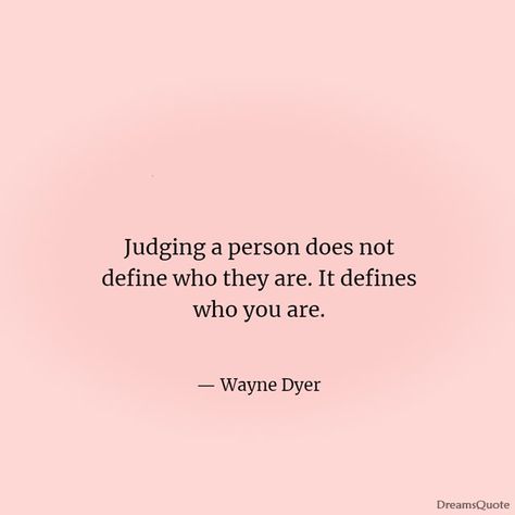 42 Inspiring Quotes About Judging of People - Dreams Quote Quotes About Judgemental People Families, No One Can Judge You Quotes, Judgmental Family Quotes, Casting Judgement Quotes, People That Judge You Quotes, Quotes About Being Judgemental, Don't Judge People Quotes, Never Judge Quotes, People Who Judge Others