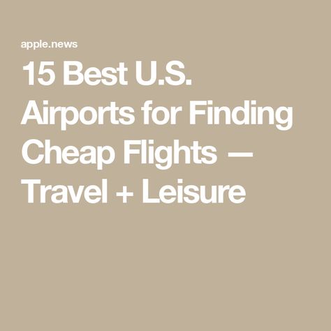 15 Best U.S. Airports for Finding Cheap Flights — Travel + Leisure Cheap Flight, Find Cheap Flights, Flight Deals, Cheap Flights, Travel Deals, Travel And Leisure, Money Saving Tips, Saving Tips, Saving Money