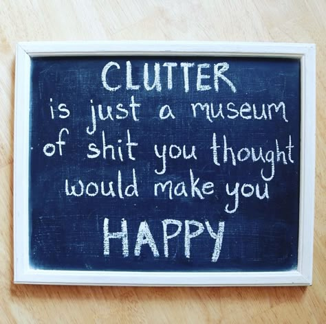 Declutter Quotes Funny, Clutter Quotes, Declutter Quotes, Decluttering Inspiration, Broken Ankle, Out With Friends, Minimalist Quotes, Framed Chalkboard, What Can I Say