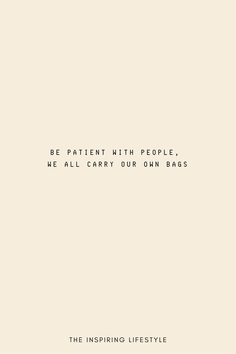 You never know what a person is going through. Be patient, we all carry our own bags #patient #kind #quote #theinspiringlifestyle You Never Know What A Person Is Going Through, Quote About Not Knowing What People Are Going Through, Patient People Quotes, I Am Patient, Be Patient With Yourself Quotes, Patient Quotes, Trying To Be Patient Quotes, Be Patient When Becoming Someone You Havent Been Before, Please Be Patient With Me