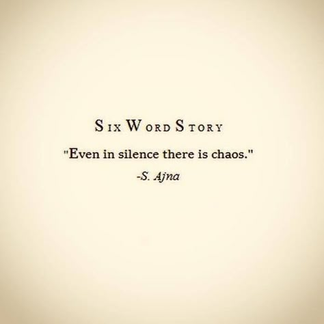 "SIX WORD STORY: In every silence there is chaos." - S. Afna Christine Aesthetic, Unbelievable Quotes, 6 Word Memoirs, Six Word Memoirs, 6 Word Stories, Six Word Story, 3am Thoughts, Six Words, Wild Moon