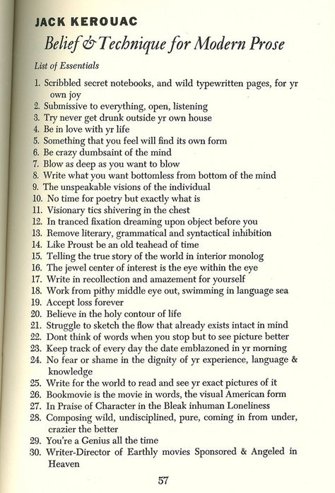 Jack Kerouac, 'Belief & Technique for Modern Prose' | Jacket2 Jack Kerouac Quotes, Beat Generation, Commonplace Book, Jack Kerouac, Start Living, Writing Advice, Poetry Quotes, Pretty Words, Creative Process