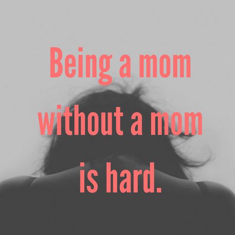 Being a Mom Without a Mom is Hard I Want My Mom Back, Being A Mom Without A Mom Quotes, Life Without Mom Quotes, Sometimes All You Need Is Your Mom, Today Is Hard Quotes, Without Mom Quotes, Being A Mom Is Hard Quotes, I Need My Mom, Life Without Mom