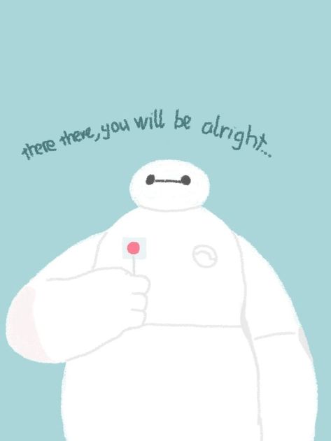 there there, you will be alright You Will Be Alright, Grad Caps, Be Alright, The Soup, Cute Cartoon Characters, Baymax, Grad Cap, Hero 6, Big Hero 6