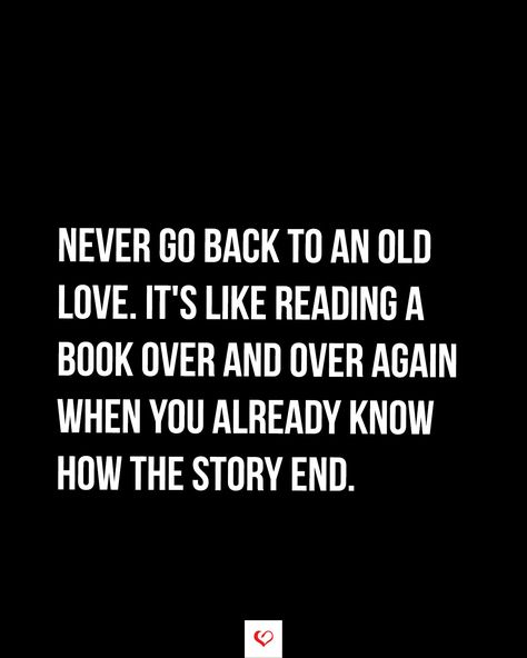 Never go back to an old love. It's like reading a book over and over again when you already know how the story end. Old Love Quotes, Cheerful Quotes, Ending Quotes, Stunning Nails, Never Go Back, Teen Quotes, Secrets Revealed, Reading A Book, Reading Quotes