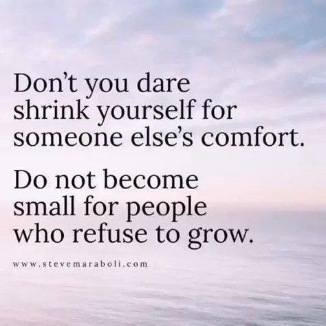 Don't you dare shrink yourself for someone else's comfort. Do not become small or people who refuse. Abundance Manifestation, Inspirtional Quotes, Motivation Positive, Zig Ziglar, Manifest Money, Love Yourself Quotes, Quotable Quotes, A Quote, Be Yourself Quotes