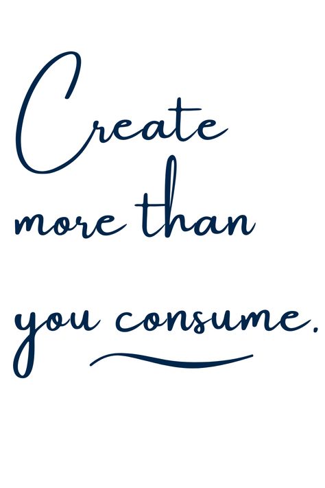 Create More Than You Consume - A Call To Action Connection To Self, Create More Than You Consume, Consume Less Create More, Create Opportunities, Vision Boarding, Connecting With People, Earth Mama, Vision Board Affirmations, Off Grid Living