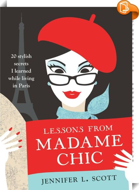 Lessons from Madame Chic 
 :  In the tradition of LUNCH IN PARIS, a writer shares the precious secrets she learned living in a Parisian household and how to apply a little French chic to your everyday life ...  Have you ever wondered what everyday life is like inside a modern, aristocratic Parisian household - or how the women of Paris always looks so impossibly and seemingly effortlessly chic? the French are notoriously secretive when it comes to their private lives but LESSONS FROM ... Jennifer L Scott, Lunch In Paris, 10 Item Wardrobe, Madame Chic, Etiquette And Manners, Passion For Life, Living In Paris, Book Lists, Book Club Books