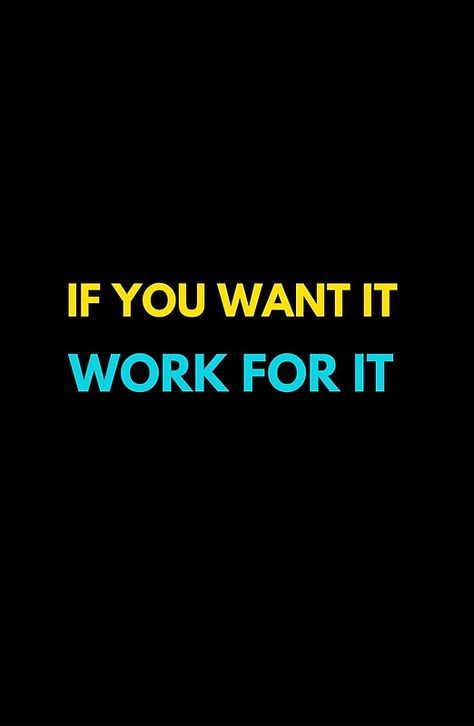 IF YOU WANT IT WORK FOR IT Work For It Wallpaper, If You Want It Work For It, It Wallpaper, Motivational Slogans, Dont Stop Believing, Work For It, Quotes Wisdom, Wallpaper Black, Motivational Phrases