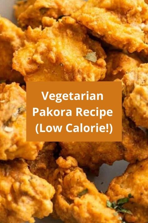 Vegetarian Pakora Recipe | Easy Low Calorie Vegetable Pakoras Onion Bhaji, Low Calorie Vegetables, Low Carb Meats, Pakora Recipe, Calorie Count, Pakora Recipes, Bread Appetizers, Vegetarian Appetizers, Tasty Vegetarian Recipes