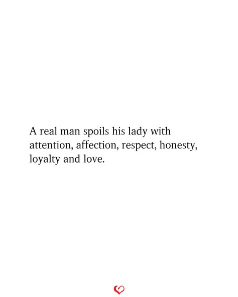 A real man spoils his lady with attention, affection, respect, honesty, loyalty and love. All I Want Is Honesty And Loyalty, Spoil Me With Loyalty Quotes, Love Honesty Truth Respect, Loyalty Honesty And Respect, Pay Attention Quotes, Loyalty Over Love, Attention Quotes, Hot Quote, Affection Quotes