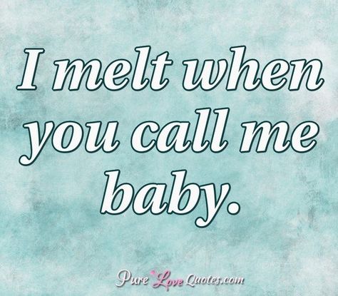 I melt when you call me baby. #purelovequotes Complicated Love Quotes, Couple Dates, Pure Love Quotes, Ur Mine, Poem Ideas, Birthday Poem, Good Morning Baby, Relationship Needs, Boyfriend Things