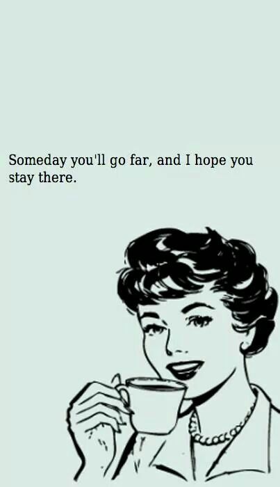 Someday you'll go far, and I hope you stay there Hilarious Quotes, Family Dog, Belly Laughs, Clipuri Video, E Card, Perfect Life, Sarcastic Quotes, Bones Funny, I Hope You