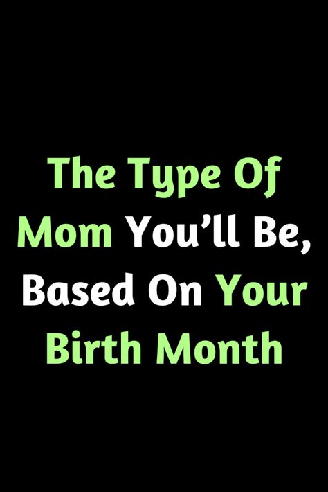 Update: The Type Of Mom You’ll Be, Based On Your Birth Month – Zodiac Heist Strict Mom, Birth Month Personality, Based On Your Birth Month, Overprotective Mom, Exhausted Mom, Zodiac Signs Months, Organized Mom, Herbal Healing, Male Fitness Models