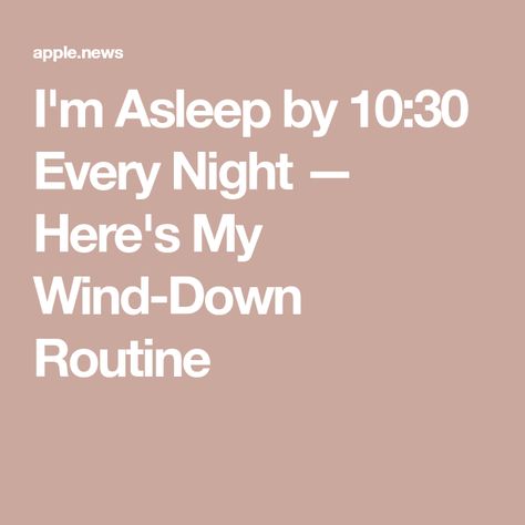 I'm Asleep by 10:30 Every Night — Here's My Wind-Down Routine Going To Sleep Aesthetic, Wind Down Routine, Love Sleep, Quality Sleep, Healthy Routine, Night Routine, Take Care Of Me, To Sleep, Just Love