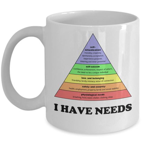 Funny Psychology mug - I have needs - Maslow's hierarchy of needs diagram gift #Gearbubble Funny Psychology, Hierarchy Of Needs, Psychology Humor, Maslow's Hierarchy Of Needs, Psychology Gifts, Coffee Product, Globe Gift, Motivation Study, Motivation Psychology