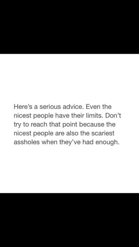 So true. I consider myself a pretty nice person. But I'm reaching my breaking point. Reached My Breaking Point Quotes, Im A Nice Person Quotes, Reaching Your Breaking Point Quotes, I’m A Good Person Not A Nice One, Im A Nice Person So If Im Mean, I Am A Nice Person But Quotes, I’m A Nice Person Quotes, Breaking Point Quotes Relationships, Breaking Point Quotes Reached My