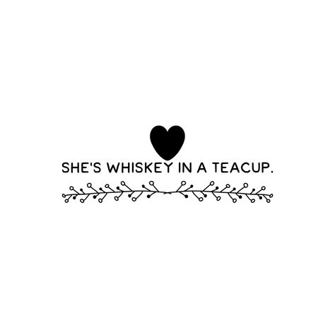 She's whiskey in a teacup. Whiskey In A Teacup Tattoo, Whiskey In A Teacup, Teacup Tattoo, Discreet Tattoos, Small Tattoos, Whiskey, Tea Cups, Home Decor Decals, Tea