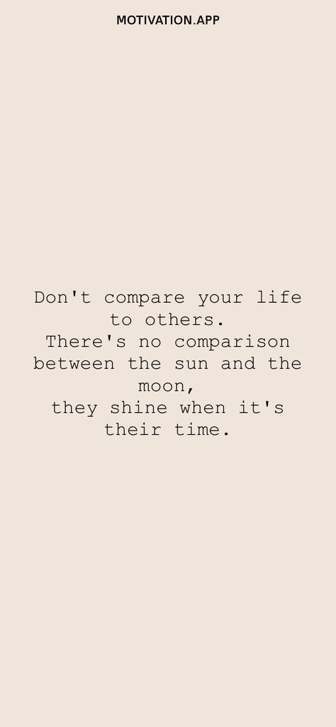 Its Your Time To Shine Quotes, Sun And Moon Shine When Its Their Time, Compare To Others Quotes, Don't Compare Quotes, Quotes About Comparing, Dont Compare Yourself, Compare Yourself To Others Quotes, Don't Compare Yourself To Others, Quotes About The Sun And Moon