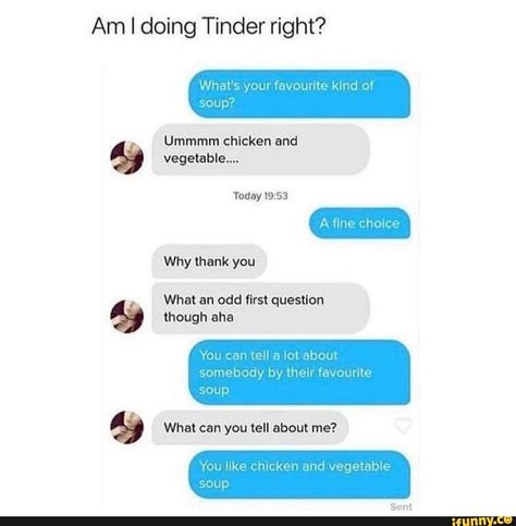 Am I doing Tinder right? Soup soup" Ummmm chlcken and º What an odd first questlon – popular memes on the site iFunny.co #tinder #internet #am #doing #tinder #soup #ummmm #chlcken #what #odd #first #questlon #pic Funny Text Conversations, Fun Texts, Text Stories, Funny Messages, Pick Up Lines, Funny Text Messages, Funny Clips, Funny Laugh, Funny Posts