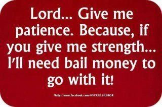 Oh Lord! Lord Give Me Patience, Prayers For Patience, Bail Money, Give Me Strength, Books For Teens, Bones Funny, Cute Quotes, The Words, Great Quotes