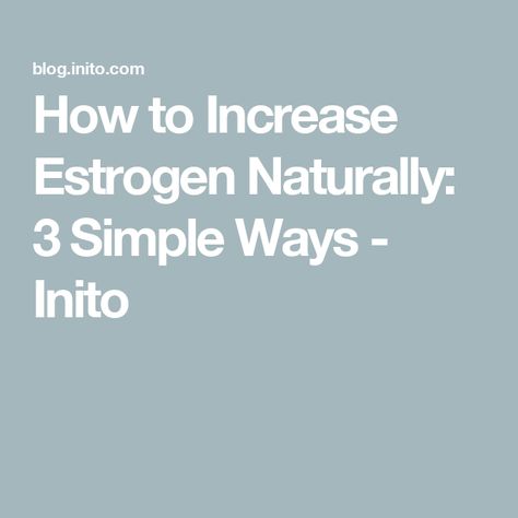 How to Increase Estrogen Naturally: 3 Simple Ways - Inito How To Boost Estrogen Naturally, Increase Estrogen Naturally, Increase Estrogen, Natural Estrogen, Estrogen Deficiency, Natural Asthma Remedies, Weight Bearing Exercises, Low Estrogen, Skin Patches