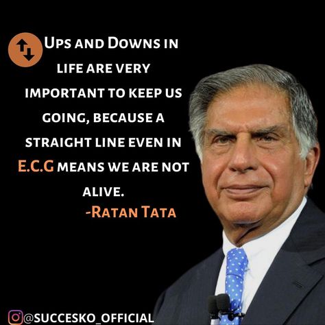 Ups and downs are very important to keep us going, because a straight line even in ECG means we are not alive. Such a beautiful thing said by the business tycoon of India "Ratan Tata", the chairman of TATA venture...!!! Ratan Tata Quotes Life, Ratna Tata Quotes, Words Of Ratan Tata, Ratan Tata Motivational Quotes, Ratna Tata, Ratan Tata Images, Tata Ratan, Ratan Tata Quotes, Ups And Downs In Life