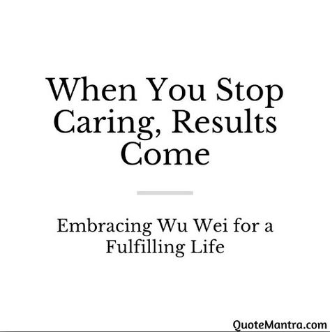 When You Stop Caring, Results Come: Embracing Wu Wei for a Fulfilling Life Wu Wei Quotes, Ancient Egypt Pyramids, Egypt Pyramids, Wu Wei, Chinese Philosophy, Stop Caring, Physical Wellness, Fulfilling Life, Self Motivation