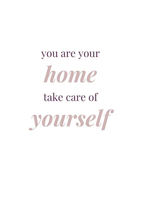 You Are Your Home Take Care Of Yourself, Take Care Of Your Body Quotes, You Are Your Home, How To Take Care Of Yourself, Take Care Of Yourself Quotes, Relax Quotes, 2024 Goals, Keep It To Yourself, Taking Care Of Yourself