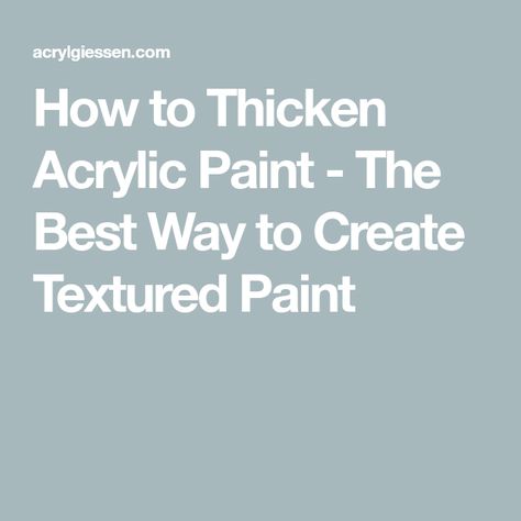 How to Thicken Acrylic Paint - The Best Way to Create Textured Paint How To Add Texture To Acrylic Paintings, How To Make Acrylic Paint Thicker, How To Thicken Acrylic Paint, Make Acrylic Paint Thicker, Thicken Acrylic Paint, Acrylic Gel Medium, Paint Mediums, Textured Paint, Matte Gel