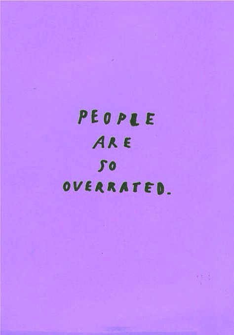 People are overrated. Purple Quotes, It Goes On, I Can Relate, Purple Aesthetic, Quote Aesthetic, The Words, True Stories, Life Lessons, Favorite Quotes