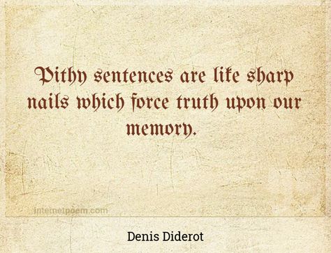 "Pithy sentences are like sharp nails which force truth upon our memory." - Denis Diderot - Sharp Nails, Force, Conditioner, Nails, Quotes