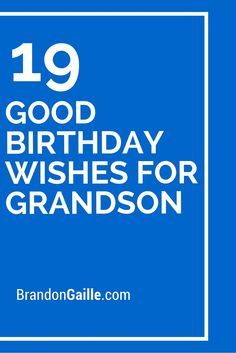 19 Good Birthday Wishes For Grandson Good Birthday Wishes, Birthday Card Verses, Grandson Sayings, Birthday Wishes For Grandson, Grandson Birthday Quotes, Grandson Birthday Wishes, Birthday Wishes For Men, Greeting Card Sentiments, Grandson Quotes