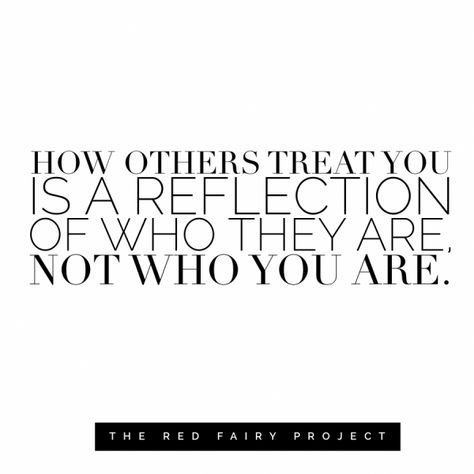 How others treat you is a reflection of who THEY are. REPIN + click to read the full post! | Daily Inspiration via The Red Fairy Project Treat People Quotes, Great Short Quotes, Treat Yourself Quotes, People Annoy Me, Workplace Tips, Better Yourself Quotes, Red Fairy, My Favorite Quotes, 40th Quote