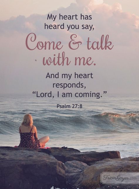 Saturday Scripture: "...Come & Talk with Me." Psalm 27:8 Psalm 27 8, Salat Prayer, Sweet Lord, Book Of Psalms, Psalm 27, Ayat Alkitab, Encouraging Bible Verses, Faith Inspiration, God Loves You