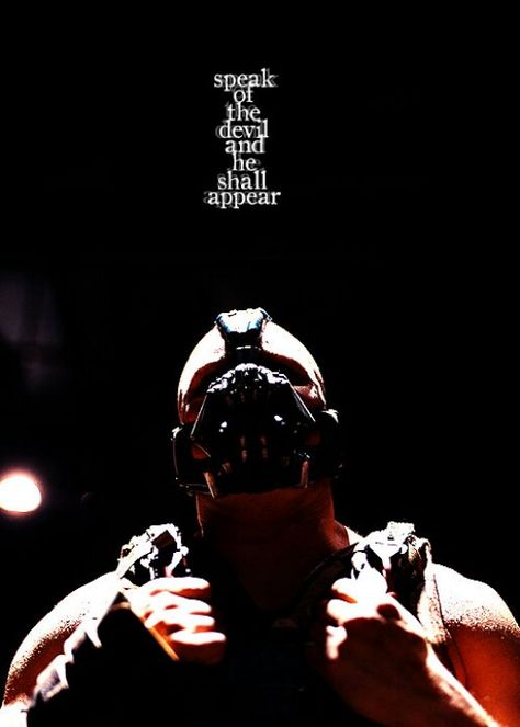 Speak of the devil and he shall appear. Dark Knight Rises quote Bane Batman Quotes, Bane Wallpaper, Bane Quotes, Bane Dark Knight, Tom Hardy Bane, Tom Hardy Movies, Bane Batman, Batman Quotes, Whatsapp Videos