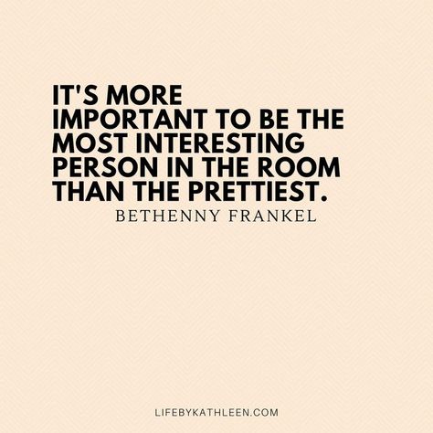 Be The Most Interesting Person In The Room, May Not Be The Prettiest Quotes, Bethenny Frankel Quotes, Most Interesting Person In The Room, How To Become The Most Interesting Person In The Room, Most Interesting Woman In The Room, The Most Interesting Woman In The Room, Person Of Interest Quotes, Unique Charcuterie Board Ideas