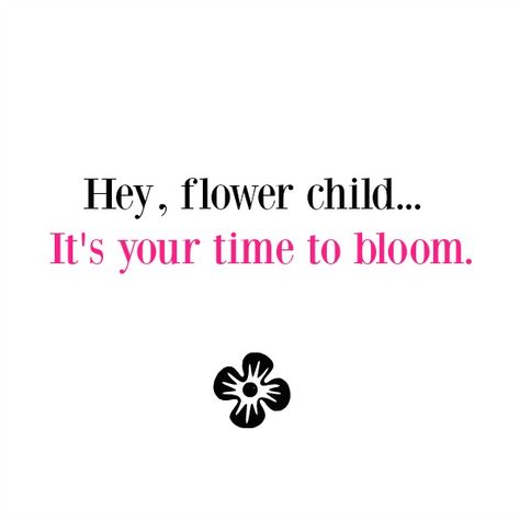 Inspirational quote about flowers and blooming by Hello Lovely Studio. Hey flower child...it's your time to bloom. Women Are Like Flowers Quotes, Quotes On Blooming, Quotes About Blooming And Growing, Flower Child Quotes, When A Flower Doesn't Bloom Quote, Flower Bloom Quote Life, Painted Purses, Email Writing, Poetry Prompts