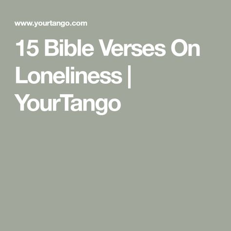 15 Bible Verses On Loneliness | YourTango Bible Verses For Loneliness Quotes, Bible Verses About Loneliness Quotes, Bible Verse About Loneliness, Prayer For Son, God's Voice, Close Family, Psalm 16, Walk In The Light, Bible Passages