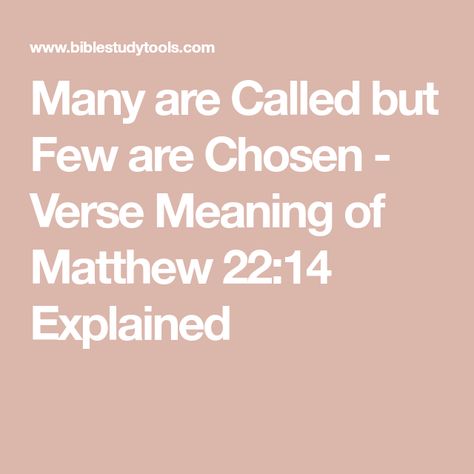 Many are Called but Few are Chosen - Verse Meaning of Matthew 22:14 Explained For Many Are Called But Few Are Chosen, Parable Of The Wedding Feast, Chosen Verse, Matthew 22, Wedding Feast, Bible Study, The Bible, Meant To Be, Take A