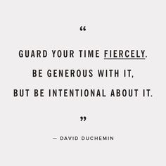 Guard your time fiercely. Be generous with it, but be intentional about it. - David Duchemin #timemanagement Daily Reminders, Words Worth, Wonderful Words, Quotable Quotes, What’s Going On, A Quote, Powerful Words, Pretty Words, Great Quotes