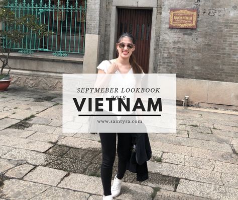 Vietnam - September Lookbook 2018 | Sam Tyra Vietnam Outfits, Travel Style, Vietnam, Lookbook, Travel