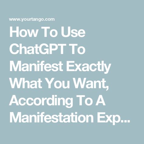 How To Use ChatGPT To Manifest Exactly What You Want, According To A Manifestation Expert Manifestation Sentences, How To Manifest What You Want, Manifesting Future, Manifesting Affirmations, Environmental Scientist, Goals And Dreams, That One Person, Change Of Heart, Get What You Want