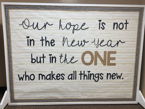 Our hope is not in the New Year but in the One who makes all things new. Our Hope Is Not In The New Year But, Christian New Years Bulletin Board Ideas, Church Signs For New Years, New Year Church Decorations, January Bulletin Boards For Church, New Year Church Signs, New Years Church Bulletin Boards, New Year Bulletin Boards For Church, January Bulletin Board Ideas For Church