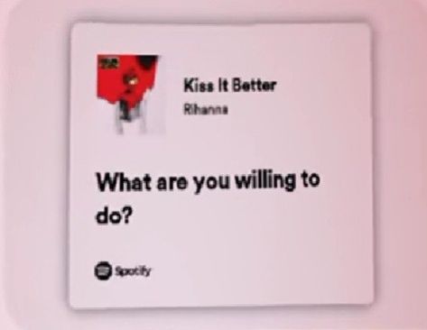 What Are You Willing To Do Spotify Kiss It Better, Kiss It Better Rihanna Spotify, Kiss It Better Rihanna, Kiss It Better, Thai Words, Best Kisses, Rihanna, Vision Board, Kiss