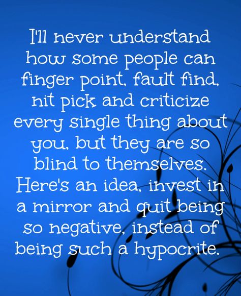 Why is it, that the people who always seem to be putting others down, never see themselves? People Who Always Blame Others, Husband Puts Me Down Quotes, Judgmental People Quotes, Negative People Quotes, Metaphysical Quotes, Judgmental People, Adult Bullies, Cruel People, Down Quotes