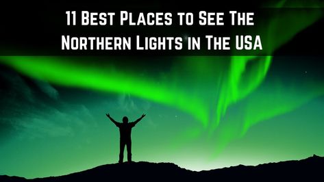 If You Are Looking For The Best Places to See The Northern Lights in The USA, Here Are 11 Specific Areas Where You Can do That. Map Included. North Shore Minnesota, Baxter State Park, Fargo North Dakota, Apostle Islands, Isle Royale National Park, Fairbanks Alaska, See The Northern Lights, Upper Peninsula, Acadia National Park