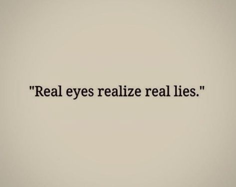 Eyes Cant Lie, Everything Lies Except The Eyes, Eyes Don’t Lie Quotes, They Only Tell Lies And Do Not Exist, Real Eyes Realize Real Lies, Real Eyes Realise Real Lies, Real Eyes, Quotes, Quick Saves