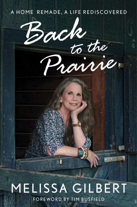 Back to the Prairie: A Home Remade, A Life Rediscovered - Little House on the Prairie Timothy Busfield, Melissa Gilbert, The Catskills, Little House On The Prairie, Falling Back In Love, Laura Ingalls Wilder, Laura Ingalls, Dancing With The Stars, Her. Book